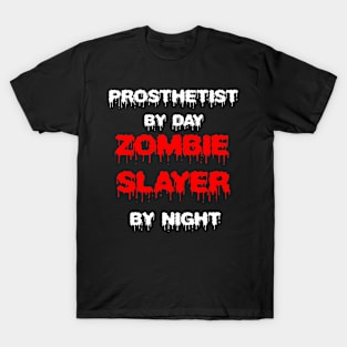 Funny Spooky Halloween Party Trendy Gift - Prosthetist By Day Zombie Slayer By Night T-Shirt